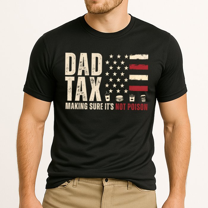 Dad Tax Making Sure ItS Not Poison Usa Flag Performance Shirt