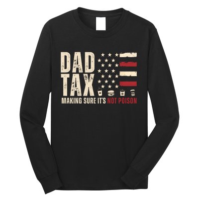 Dad Tax Making Sure ItS Not Poison Usa Flag Long Sleeve Shirt