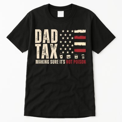 Dad Tax Making Sure ItS Not Poison Usa Flag Tall T-Shirt