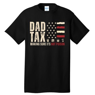 Dad Tax Making Sure ItS Not Poison Usa Flag Tall T-Shirt