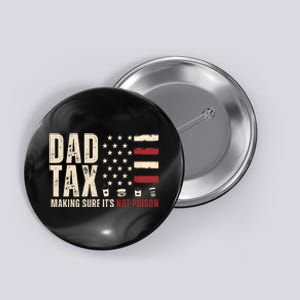 Dad Tax Making Sure ItS Not Poison Usa Flag Button