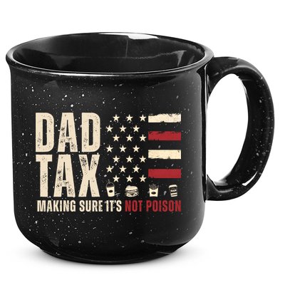 Dad Tax Making Sure ItS Not Poison Usa Flag 15oz Campfire Ceramic Mug