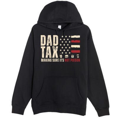 Dad Tax Making Sure ItS Not Poison Usa Flag Premium Pullover Hoodie