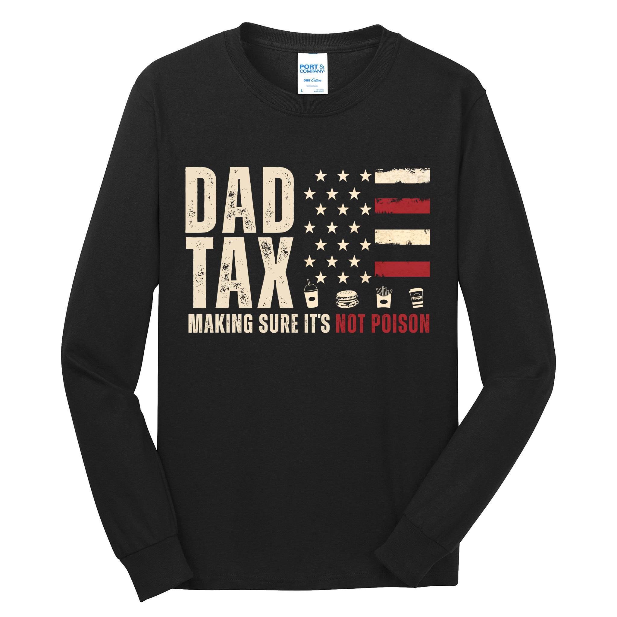 Dad Tax Making Sure ItS Not Poison Usa Flag Tall Long Sleeve T-Shirt