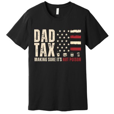 Dad Tax Making Sure ItS Not Poison Usa Flag Premium T-Shirt