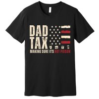 Dad Tax Making Sure ItS Not Poison Usa Flag Premium T-Shirt