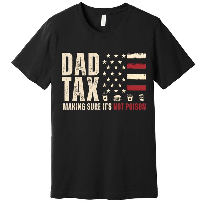 Dad Tax Making Sure ItS Not Poison Usa Flag Premium T-Shirt
