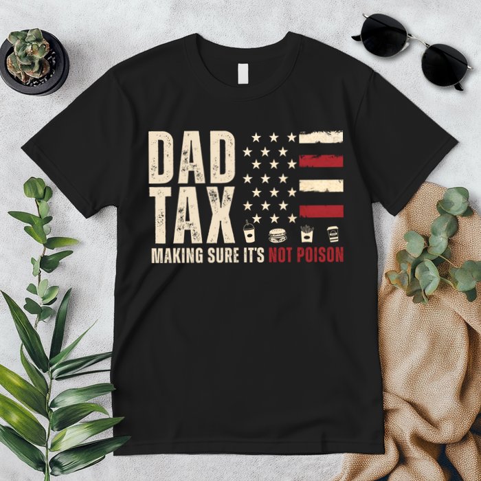 Dad Tax Making Sure ItS Not Poison Usa Flag Premium T-Shirt