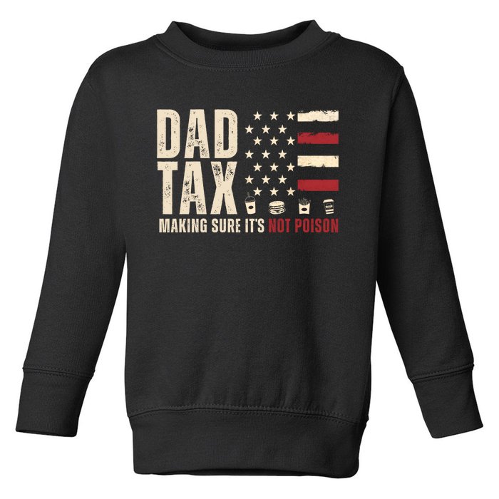 Dad Tax Making Sure ItS Not Poison Usa Flag Toddler Sweatshirt