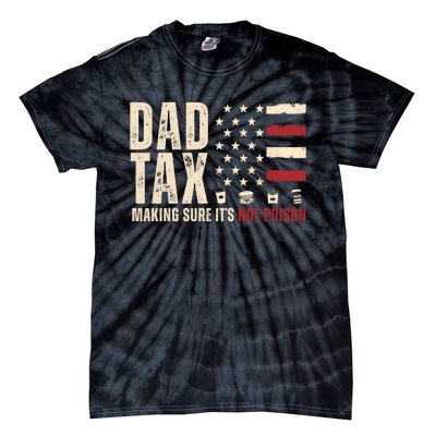 Dad Tax Making Sure ItS Not Poison Usa Flag Tie-Dye T-Shirt