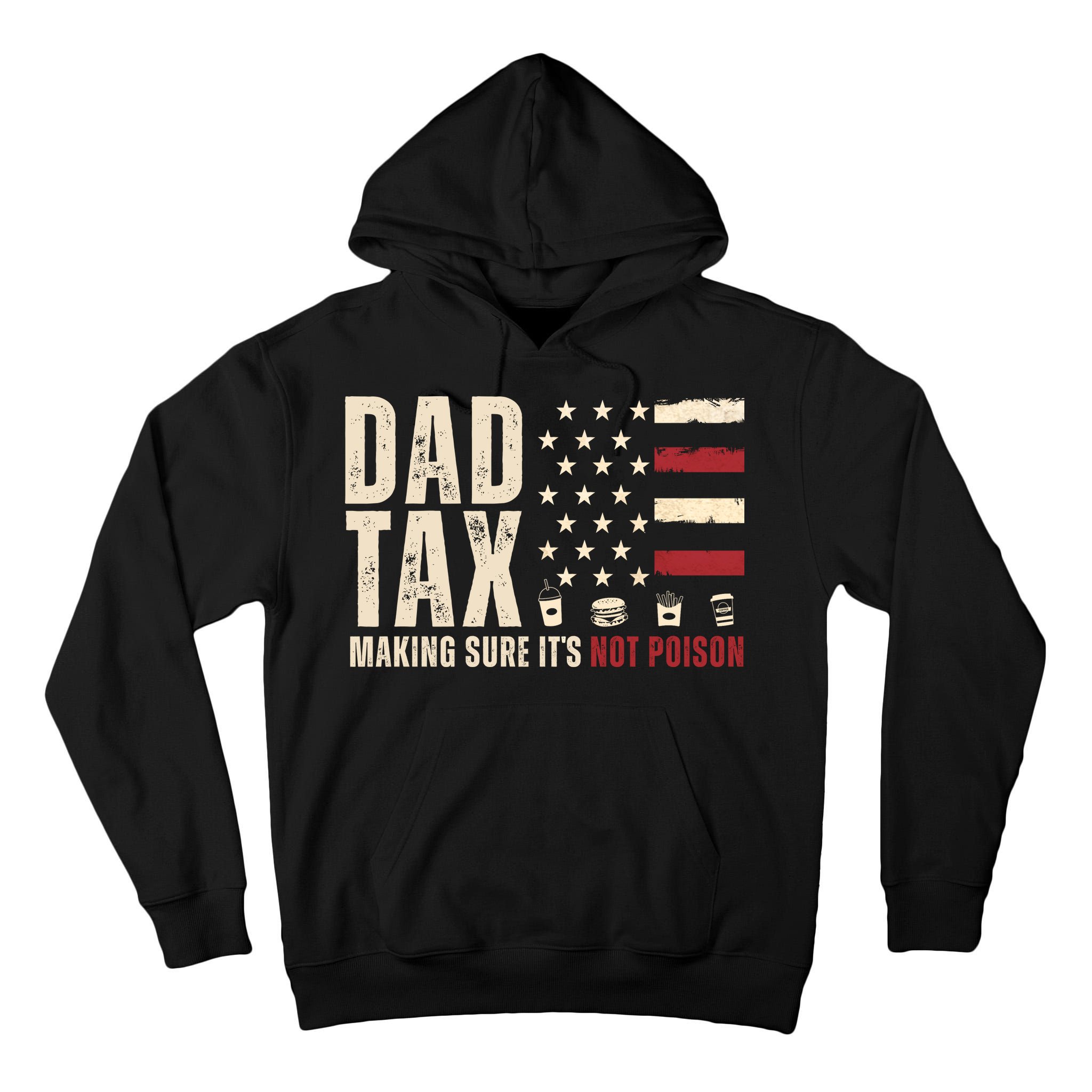 Dad Tax Making Sure ItS Not Poison Usa Flag Tall Hoodie
