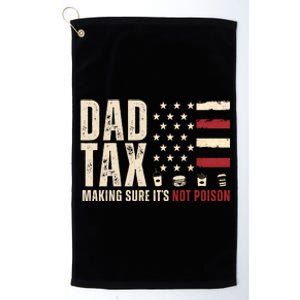 Dad Tax Making Sure ItS Not Poison Usa Flag Platinum Collection Golf Towel