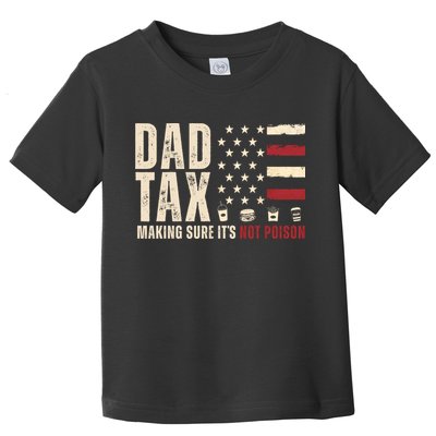 Dad Tax Making Sure ItS Not Poison Usa Flag Toddler T-Shirt