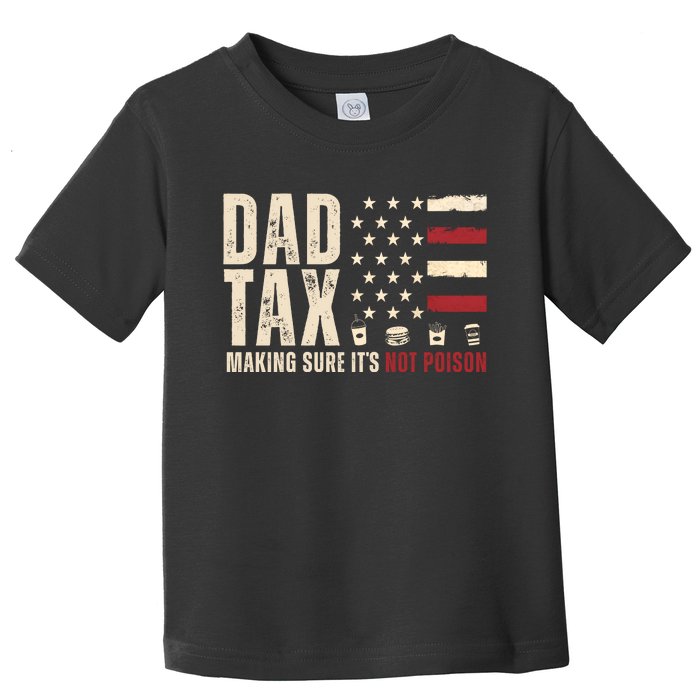 Dad Tax Making Sure ItS Not Poison Usa Flag Toddler T-Shirt