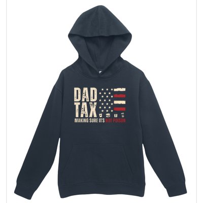 Dad Tax Making Sure ItS Not Poison Usa Flag Urban Pullover Hoodie