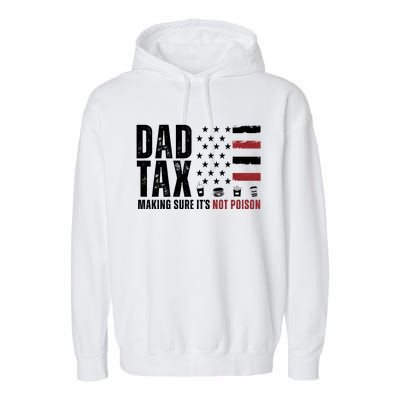 Dad Tax Making Sure ItS Not Poison Usa Flag Garment-Dyed Fleece Hoodie