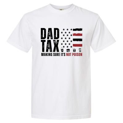 Dad Tax Making Sure ItS Not Poison Usa Flag Garment-Dyed Heavyweight T-Shirt