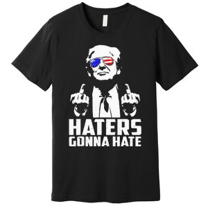 Donald Trump Middle Finger Funny Haters Gonna Hate President Premium T-Shirt