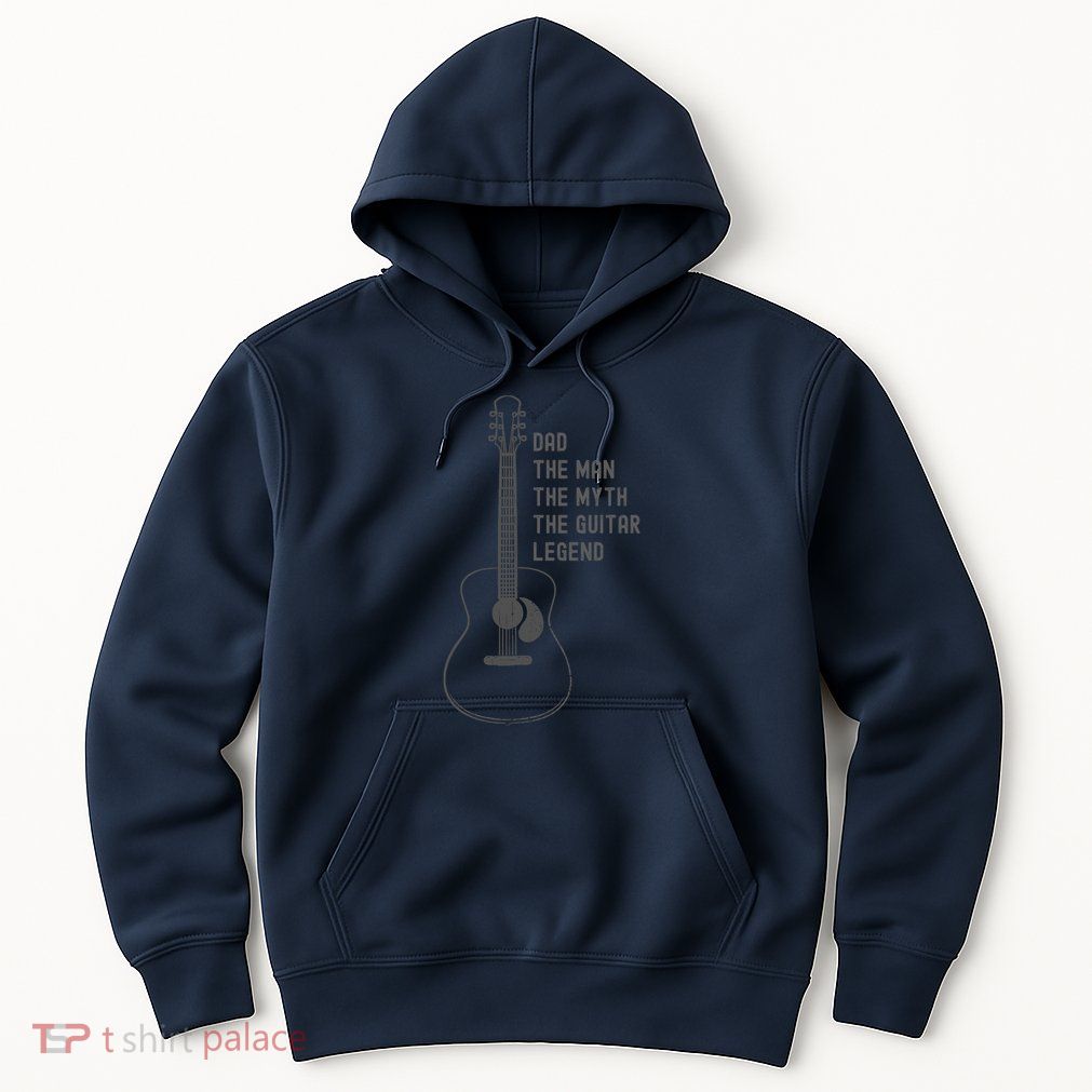 Dad The Man The Myth The Guitar Legend Guitar Dad Hoodie