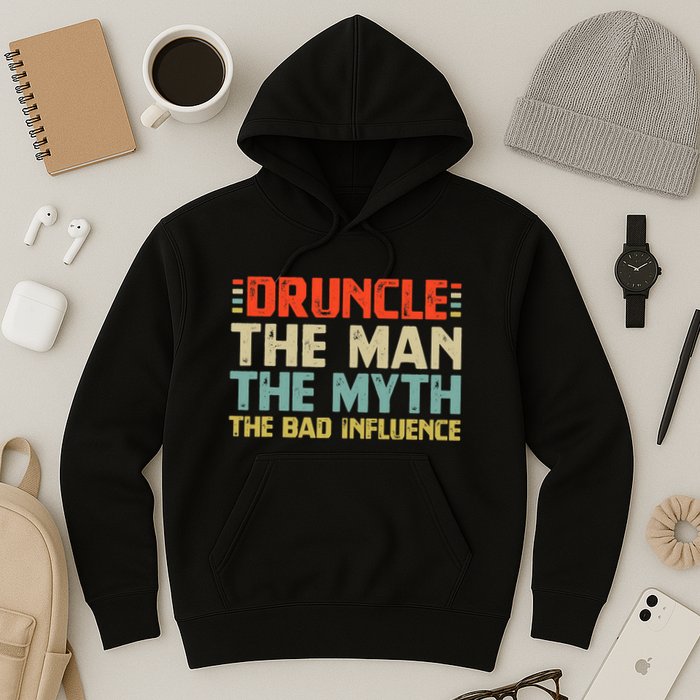 Druncle The Man The Myth The Bad Influence Hoodie