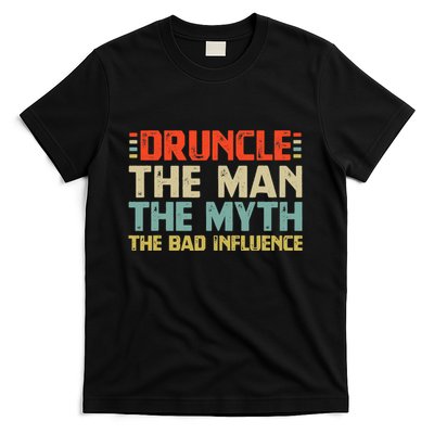 Druncle The Man The Myth The Bad Influence T-Shirt