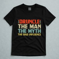 Druncle The Man The Myth The Bad Influence T-Shirt