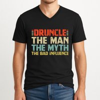 Druncle The Man The Myth The Bad Influence V-Neck T-Shirt