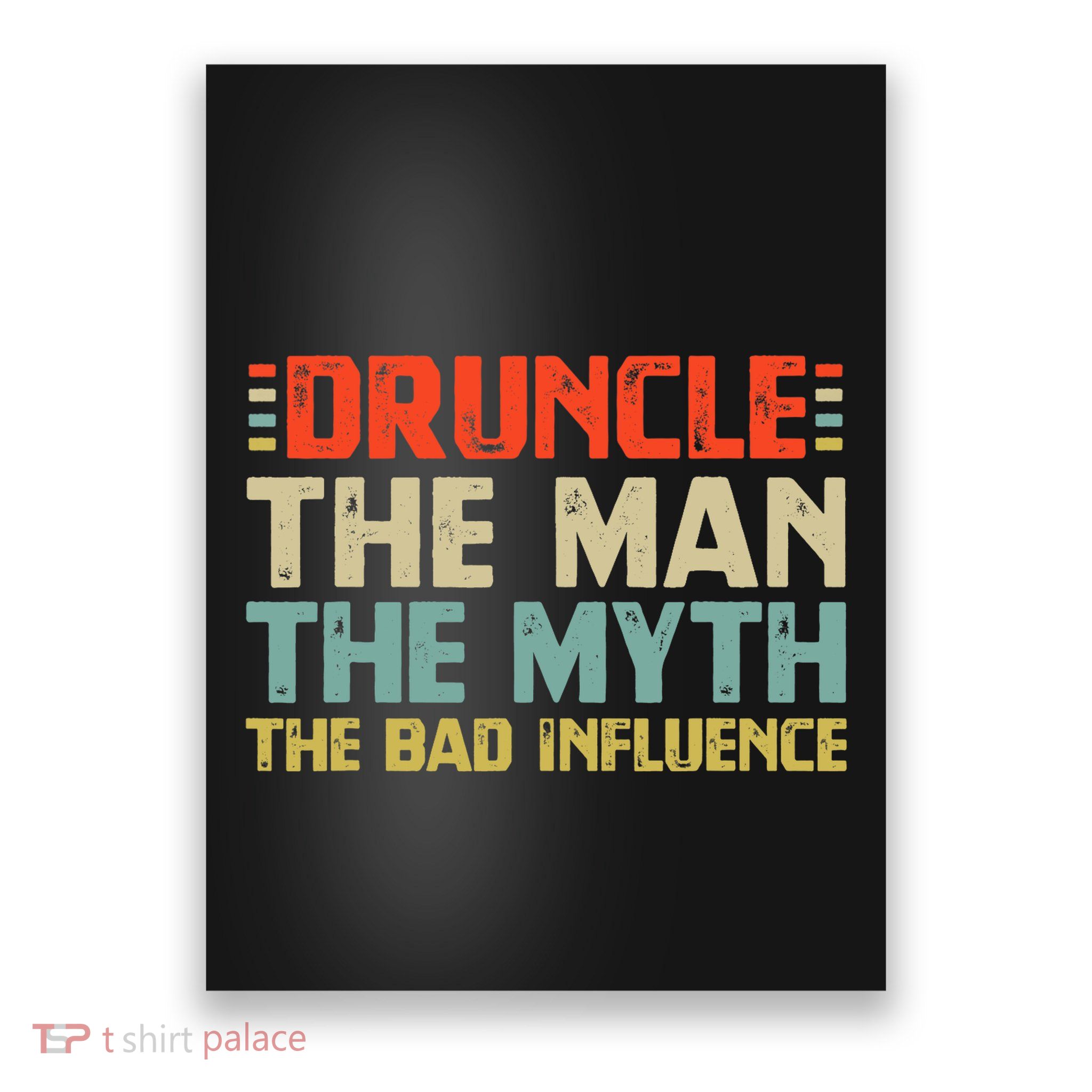 Druncle The Man The Myth The Bad Influence Poster