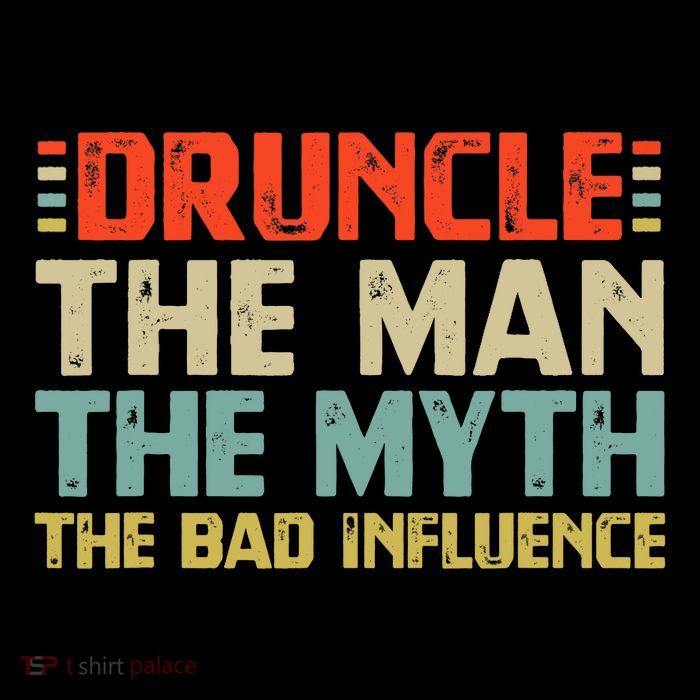 Druncle The Man The Myth The Bad Influence Poster