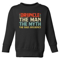 Druncle The Man The Myth The Bad Influence Toddler Sweatshirt