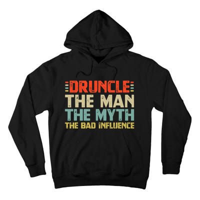 Druncle The Man The Myth The Bad Influence Tall Hoodie