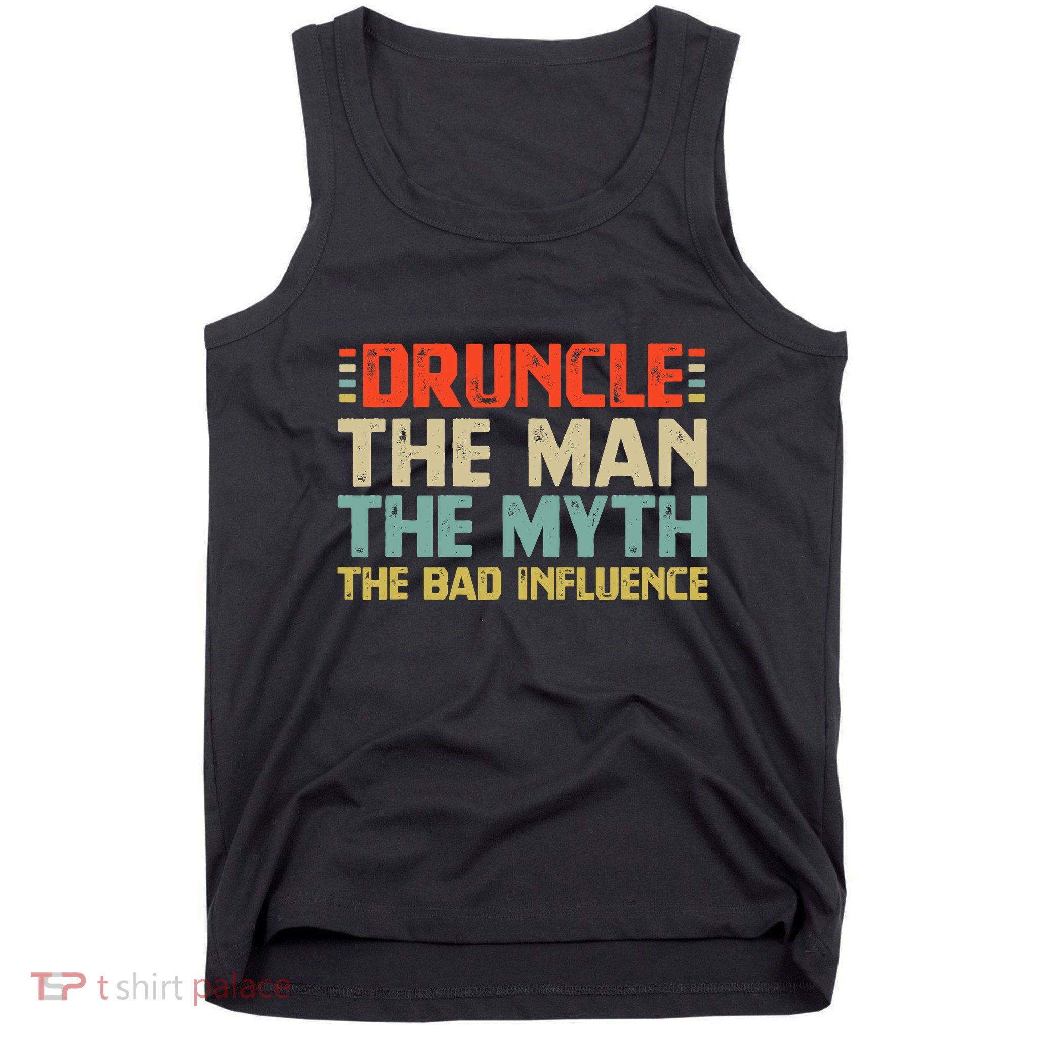 Druncle The Man The Myth The Bad Influence Tank Top