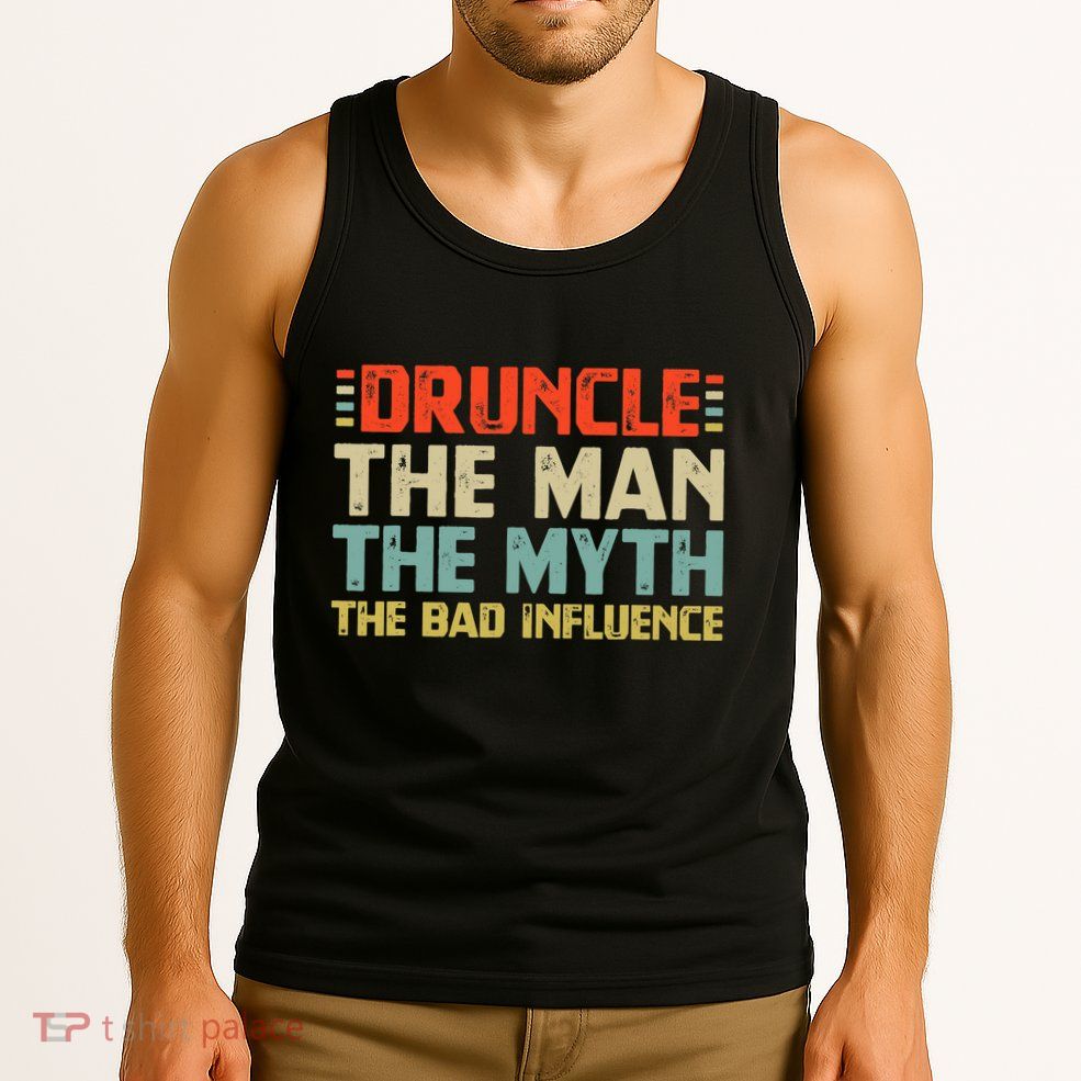 Druncle The Man The Myth The Bad Influence Tank Top