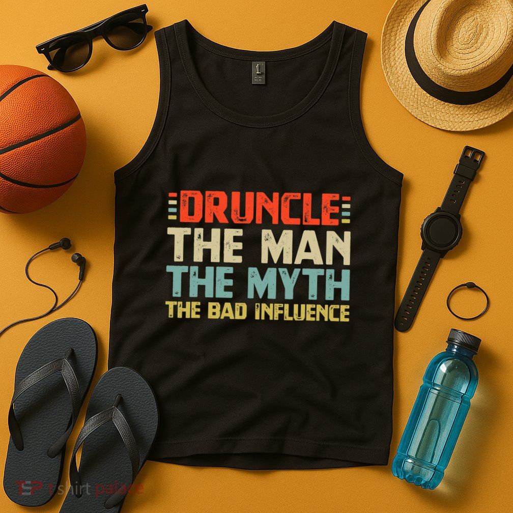 Druncle The Man The Myth The Bad Influence Tank Top