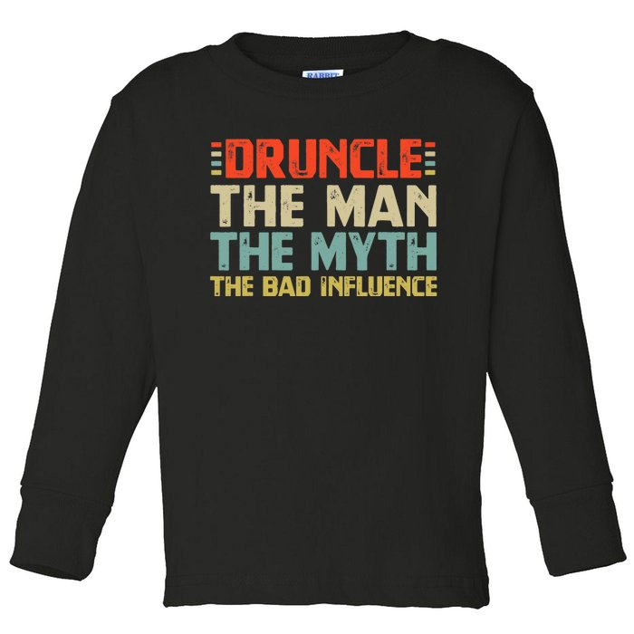 Druncle The Man The Myth The Bad Influence Toddler Long Sleeve Shirt