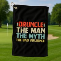 Druncle The Man The Myth The Bad Influence Golf Towel