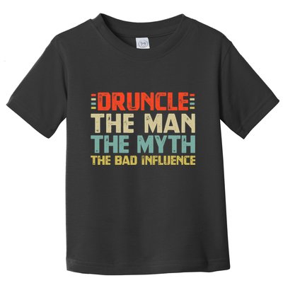 Druncle The Man The Myth The Bad Influence Toddler T-Shirt