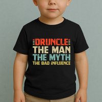 Druncle The Man The Myth The Bad Influence Toddler T-Shirt