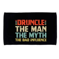 Druncle The Man The Myth The Bad Influence Microfiber Hand Towel