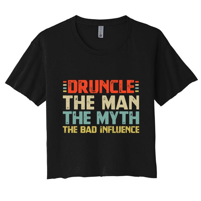 Druncle The Man The Myth The Bad Influence Women's Crop Top Tee