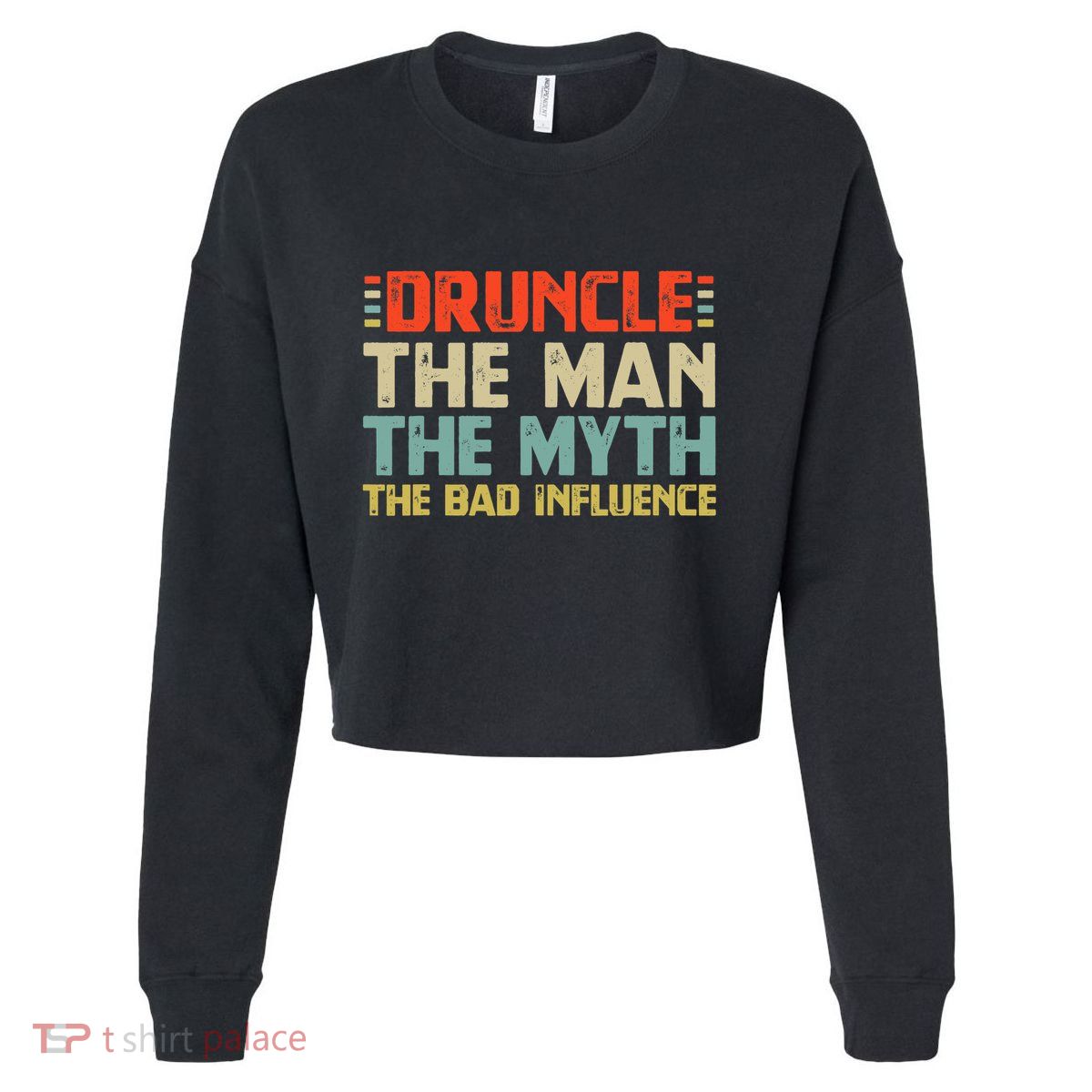 Druncle The Man The Myth The Bad Influence Cropped Pullover Crew