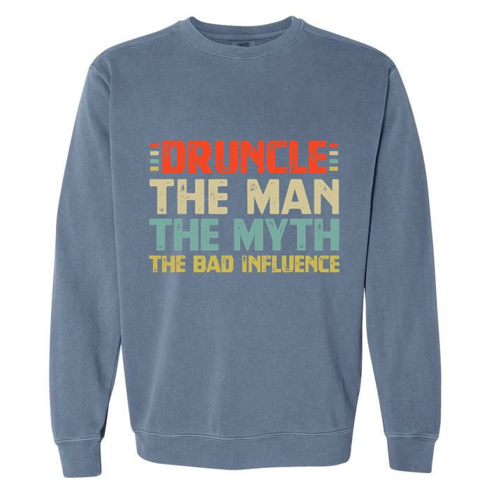 Druncle The Man The Myth The Bad Influence Garment-Dyed Sweatshirt