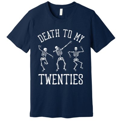 Death To My Twenties 20s Funny 30th Birthday Skeletons Premium T-Shirt