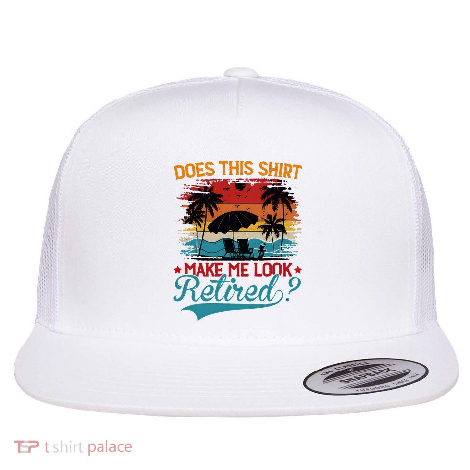 Does This Make Me Look Retired Flat Bill Trucker Hat
