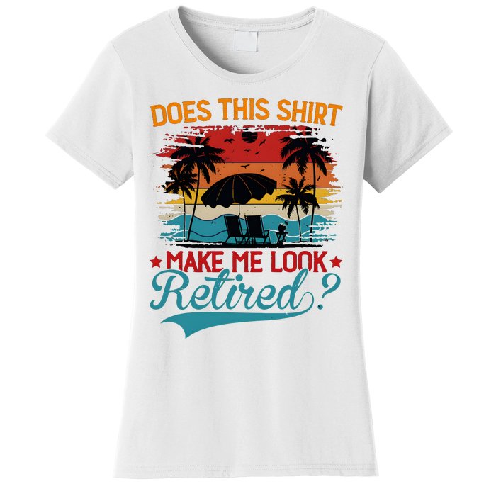 Does This Make Me Look Retired Women's T-Shirt