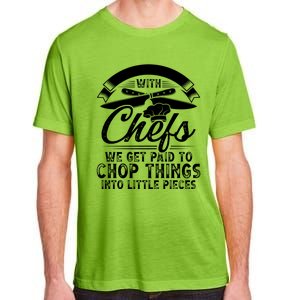 Don T Mess With Chefs We Get Paid To Chop Things Chef Meaningful Gift Adult ChromaSoft Performance T-Shirt