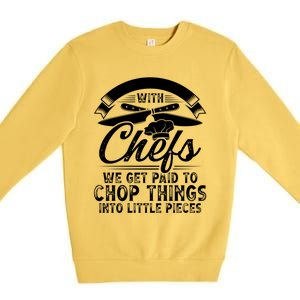 Don T Mess With Chefs We Get Paid To Chop Things Chef Meaningful Gift Premium Crewneck Sweatshirt