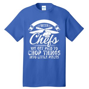 Don T Mess With Chefs We Get Paid To Chop Things Chef Meaningful Gift Tall T-Shirt