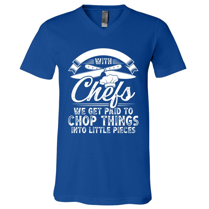 Don T Mess With Chefs We Get Paid To Chop Things Chef Meaningful Gift V-Neck T-Shirt