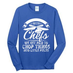 Don T Mess With Chefs We Get Paid To Chop Things Chef Meaningful Gift Tall Long Sleeve T-Shirt